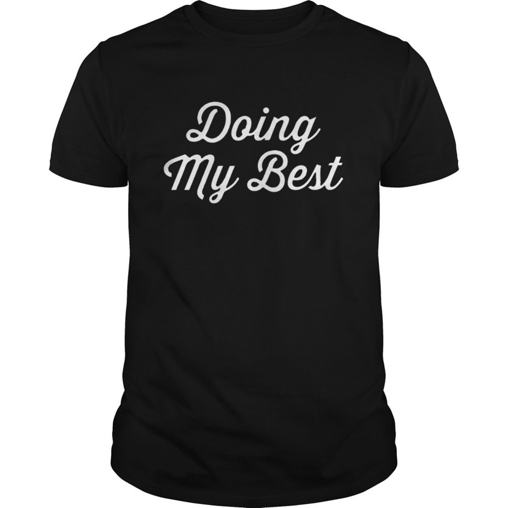 Doing My Best Shirt